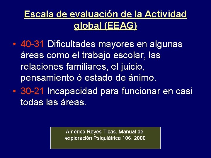 Escala de evaluación de la Actividad global (EEAG) • 40 -31 Dificultades mayores en