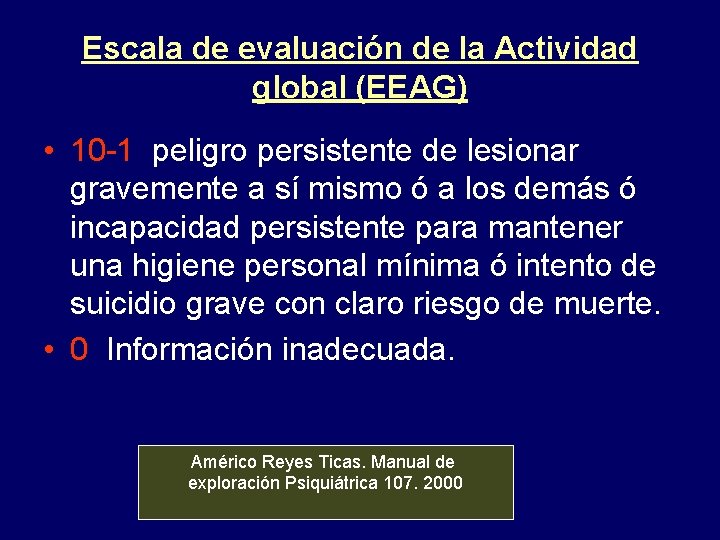 Escala de evaluación de la Actividad global (EEAG) • 10 -1 peligro persistente de