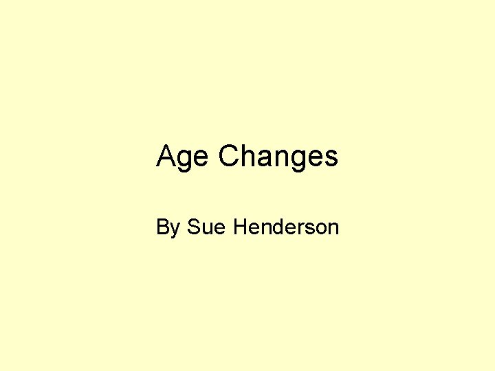 Age Changes By Sue Henderson 