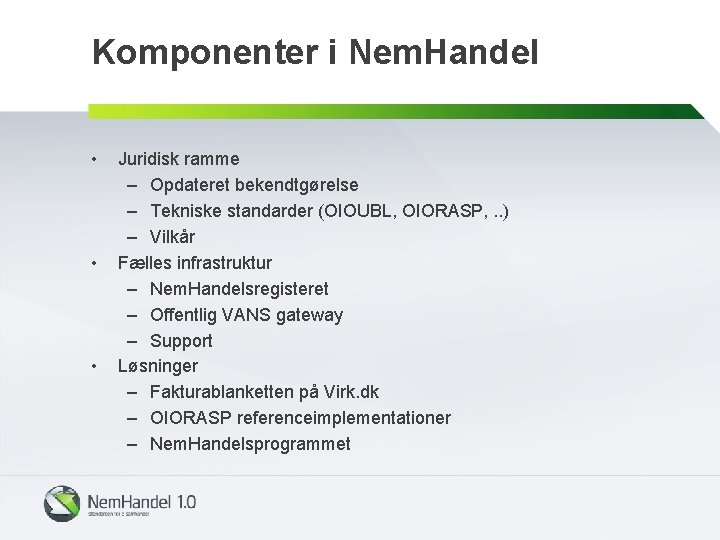 Komponenter i Nem. Handel • • • Juridisk ramme – Opdateret bekendtgørelse – Tekniske