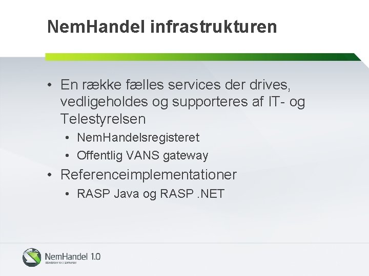 Nem. Handel infrastrukturen • En række fælles services der drives, vedligeholdes og supporteres af