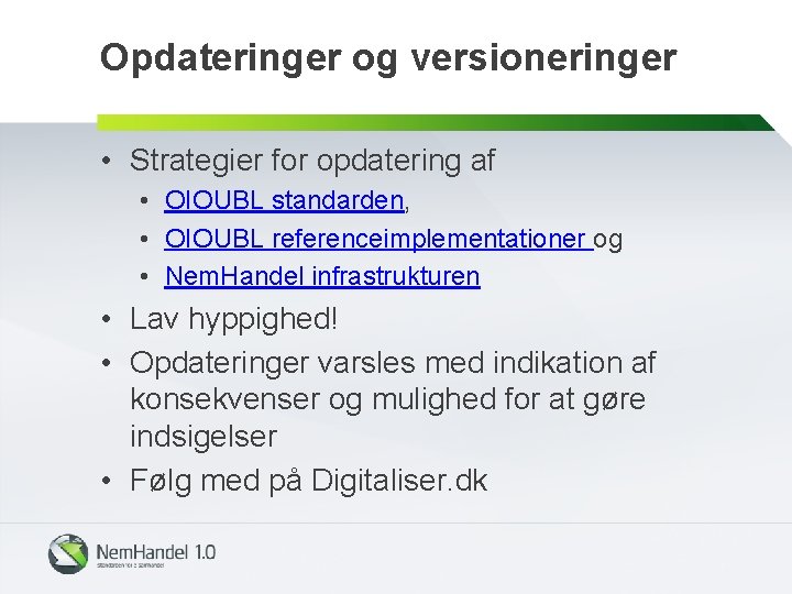 Opdateringer og versioneringer • Strategier for opdatering af • OIOUBL standarden, • OIOUBL referenceimplementationer