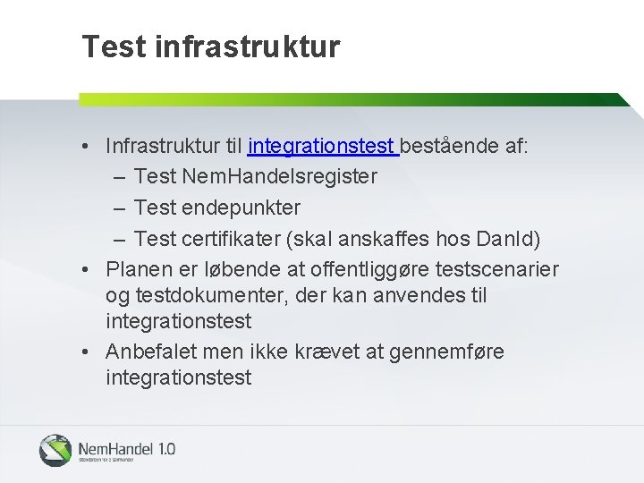 Test infrastruktur • Infrastruktur til integrationstest bestående af: – Test Nem. Handelsregister – Test