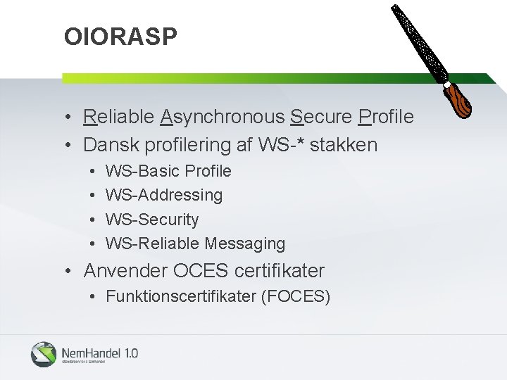 OIORASP • Reliable Asynchronous Secure Profile • Dansk profilering af WS-* stakken • •