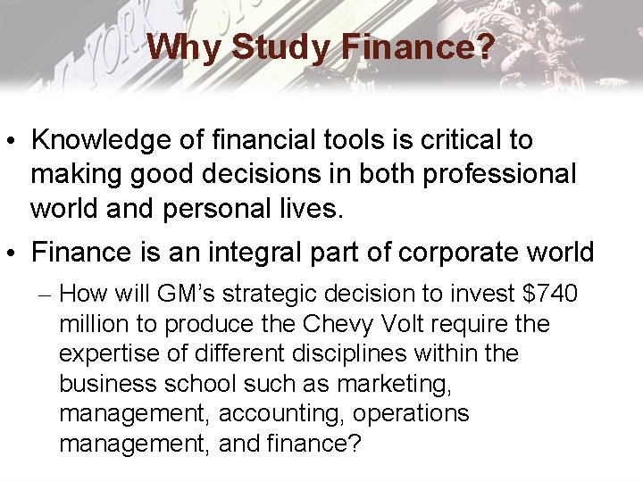 Why Study Finance? • Knowledge of financial tools is critical to making good decisions Why Study Finance? • Knowledge of financial tools is critical to making good decisions