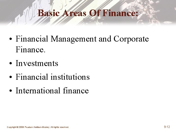 Basic Areas Of Finance: • Financial Management and Corporate Finance. • Investments • Financial Basic Areas Of Finance: • Financial Management and Corporate Finance. • Investments • Financial