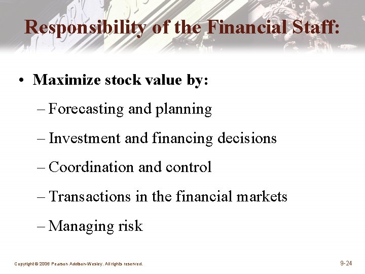Responsibility of the Financial Staff: • Maximize stock value by: – Forecasting and planning Responsibility of the Financial Staff: • Maximize stock value by: – Forecasting and planning