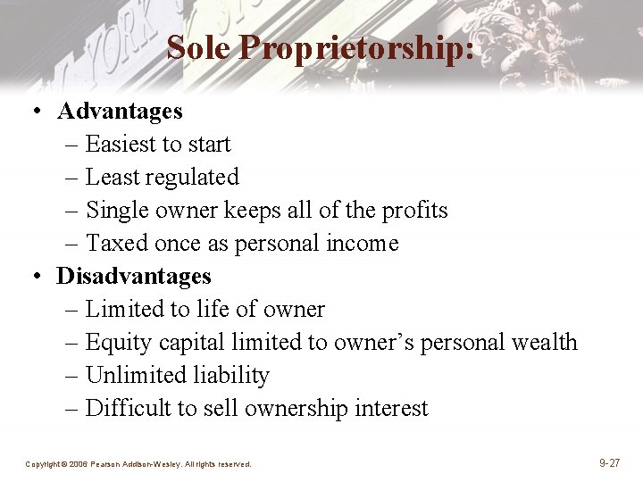 Sole Proprietorship: • Advantages – Easiest to start – Least regulated – Single owner Sole Proprietorship: • Advantages – Easiest to start – Least regulated – Single owner