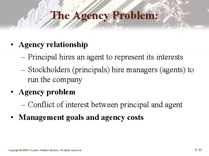 The Agency Problem: • Agency relationship – Principal hires an agent to represent its The Agency Problem: • Agency relationship – Principal hires an agent to represent its