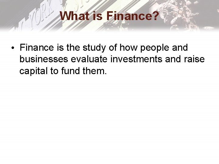 What is Finance? • Finance is the study of how people and businesses evaluate What is Finance? • Finance is the study of how people and businesses evaluate