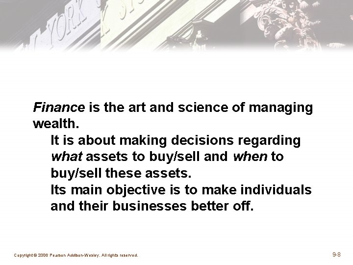 Finance is the art and science of managing wealth. It is about making decisions Finance is the art and science of managing wealth. It is about making decisions