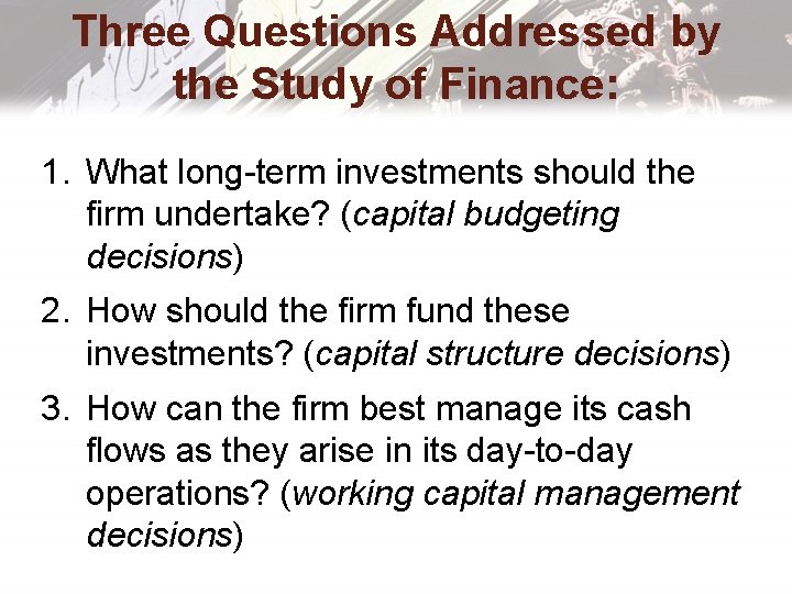 Three Questions Addressed by the Study of Finance: 1. What long-term investments should the Three Questions Addressed by the Study of Finance: 1. What long-term investments should the