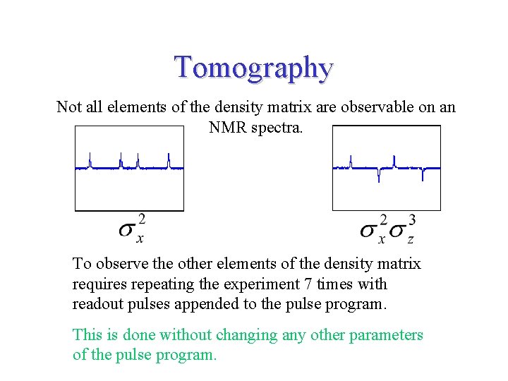 Tomography Not all elements of the density matrix are observable on an NMR spectra.