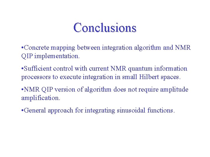Conclusions • Concrete mapping between integration algorithm and NMR QIP implementation. • Sufficient control
