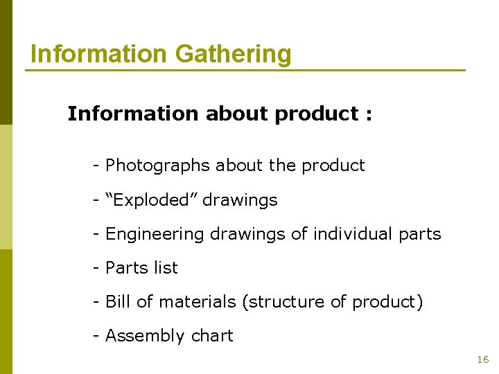 Information Gathering Information about product : - Photographs about the product - “Exploded” drawings