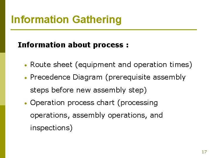 Information Gathering Information about process : • Route sheet (equipment and operation times) •