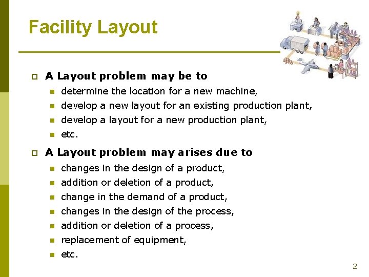 Facility Layout p p A Layout problem may be to n determine the location