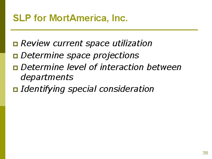 SLP for Mort. America, Inc. Review current space utilization p Determine space projections p
