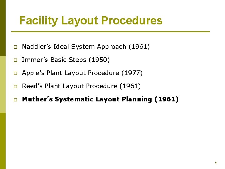 Facility Layout Procedures p Naddler’s Ideal System Approach (1961) p Immer’s Basic Steps (1950)