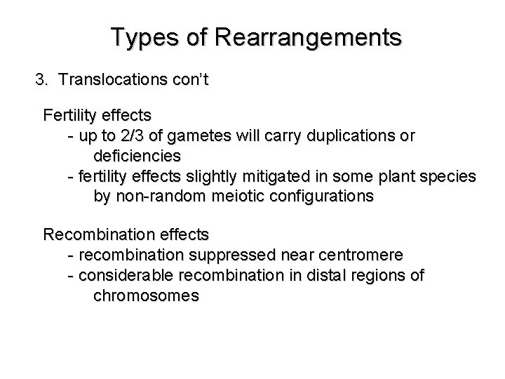 Types of Rearrangements 3. Translocations con’t Fertility effects - up to 2/3 of gametes
