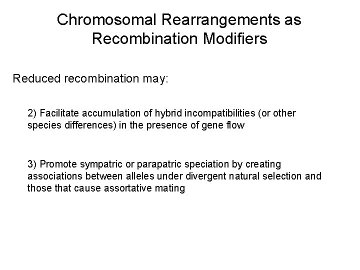 Chromosomal Rearrangements as Recombination Modifiers Reduced recombination may: 2) Facilitate accumulation of hybrid incompatibilities