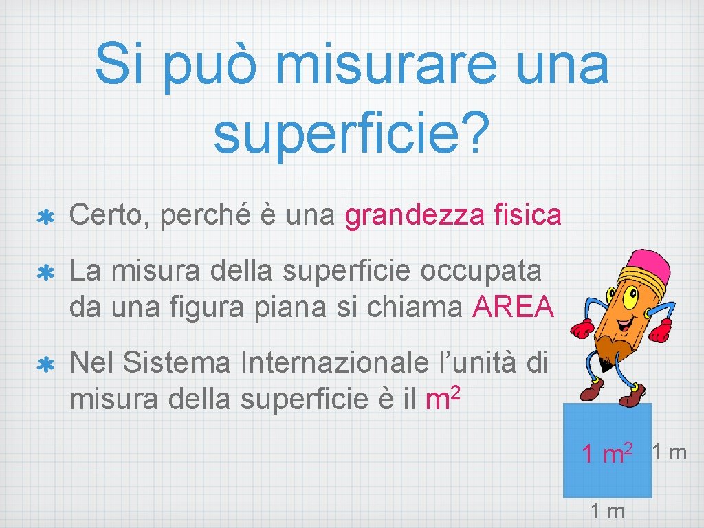 Si può misurare una superficie? Certo, perché è una grandezza fisica La misura della