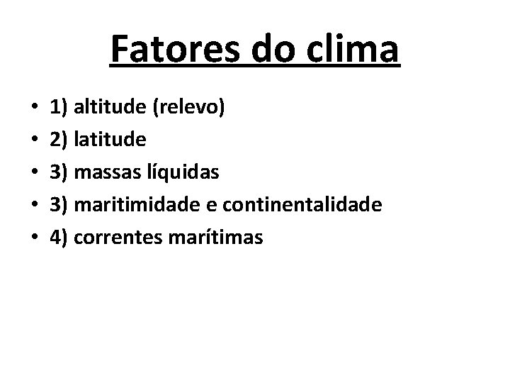 Fatores do clima • • • 1) altitude (relevo) 2) latitude 3) massas líquidas