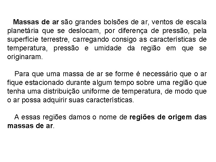 Massas de ar são grandes bolsões de ar, ventos de escala planetária que se