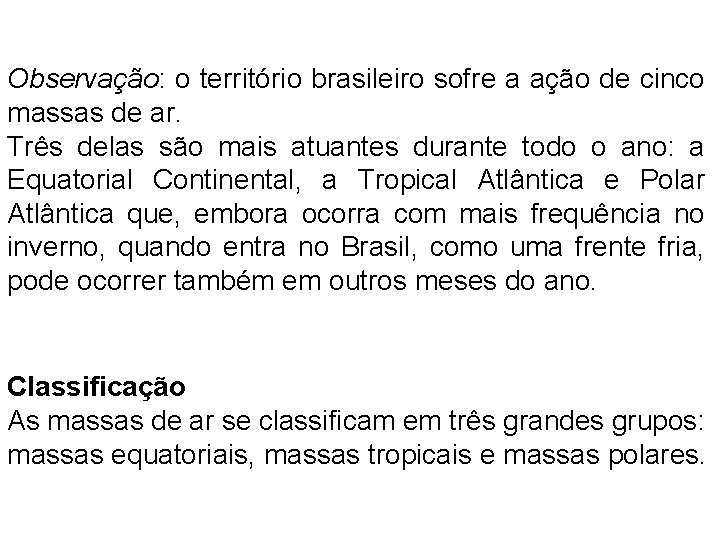 Observação: o território brasileiro sofre a ação de cinco massas de ar. Três delas