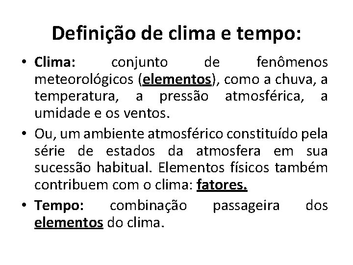Definição de clima e tempo: • Clima: conjunto de fenômenos meteorológicos (elementos), como a