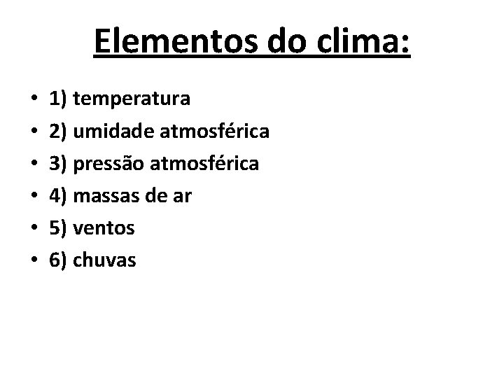Elementos do clima: • • • 1) temperatura 2) umidade atmosférica 3) pressão atmosférica
