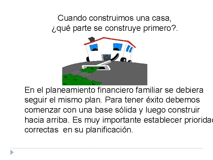 Cuando construimos una casa, ¿qué parte se construye primero? . En el planeamiento financiero Cuando construimos una casa, ¿qué parte se construye primero? . En el planeamiento financiero