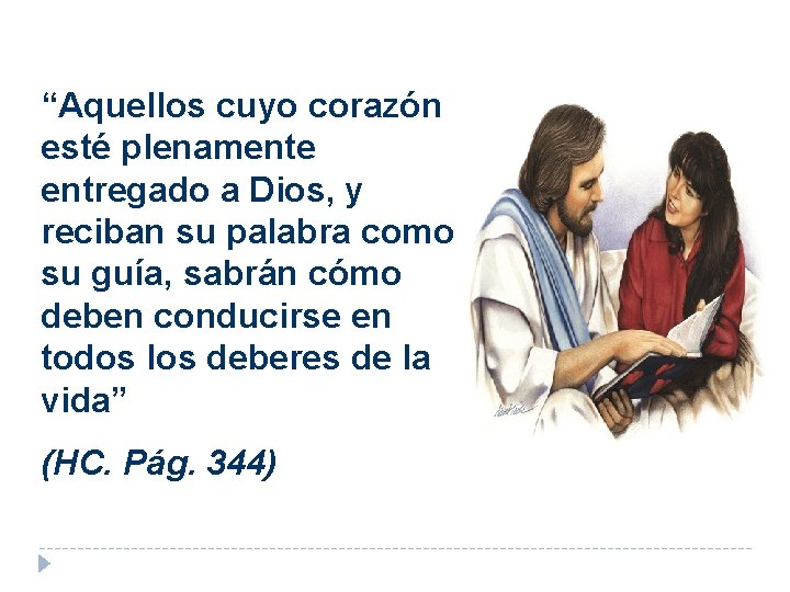 “Aquellos cuyo corazón esté plenamente entregado a Dios, y reciban su palabra como su “Aquellos cuyo corazón esté plenamente entregado a Dios, y reciban su palabra como su