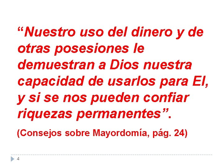 “Nuestro uso del dinero y de otras posesiones le demuestran a Dios nuestra capacidad “Nuestro uso del dinero y de otras posesiones le demuestran a Dios nuestra capacidad