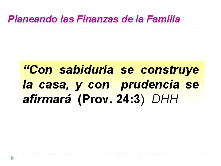 Planeando las Finanzas de la Familia “Con sabiduría se construye la casa, y con Planeando las Finanzas de la Familia “Con sabiduría se construye la casa, y con