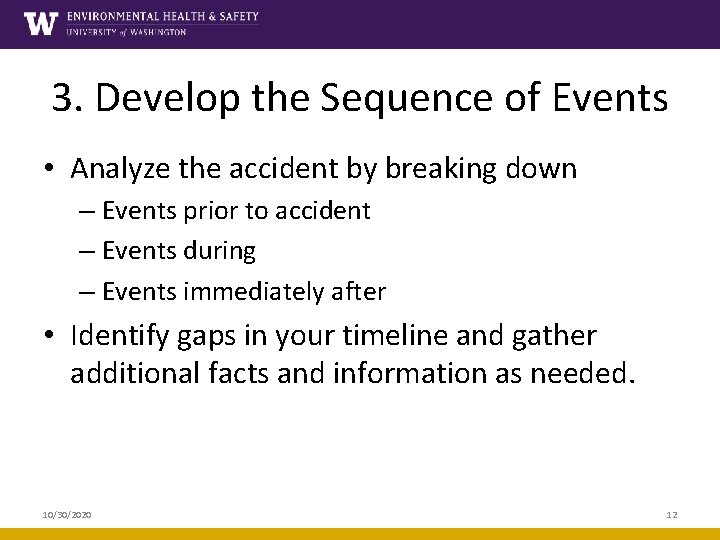 3. Develop the Sequence of Events • Analyze the accident by breaking down –