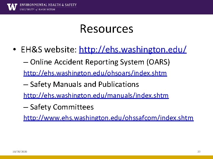 Resources • EH&S website: http: //ehs. washington. edu/ – Online Accident Reporting System (OARS)