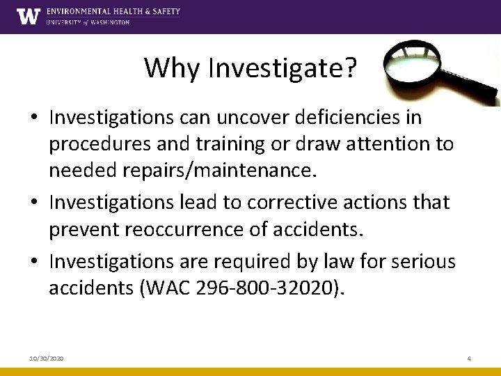 Why Investigate? • Investigations can uncover deficiencies in procedures and training or draw attention