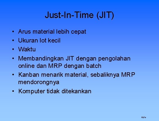 Just-In-Time (JIT) • • Arus material lebih cepat Ukuran lot kecil Waktu Membandingkan JIT