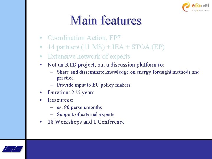 Main features • Coordination Action, FP 7 • 14 partners (11 MS) + IEA