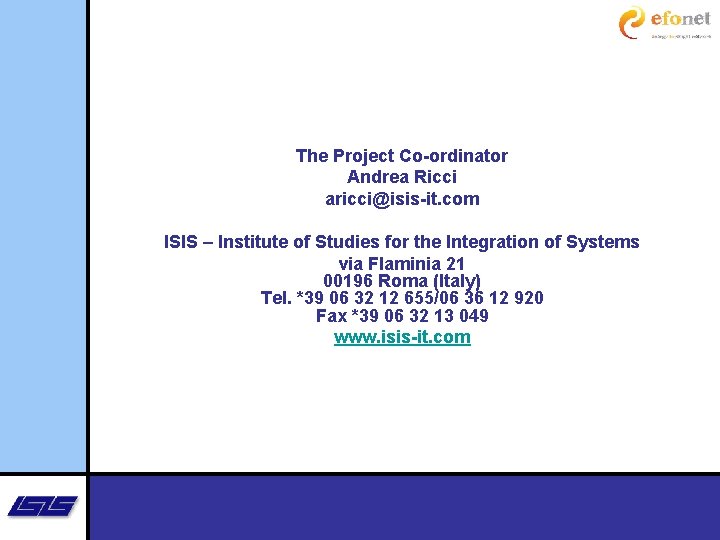 The Project Co-ordinator Andrea Ricci aricci@isis-it. com ISIS – Institute of Studies for the