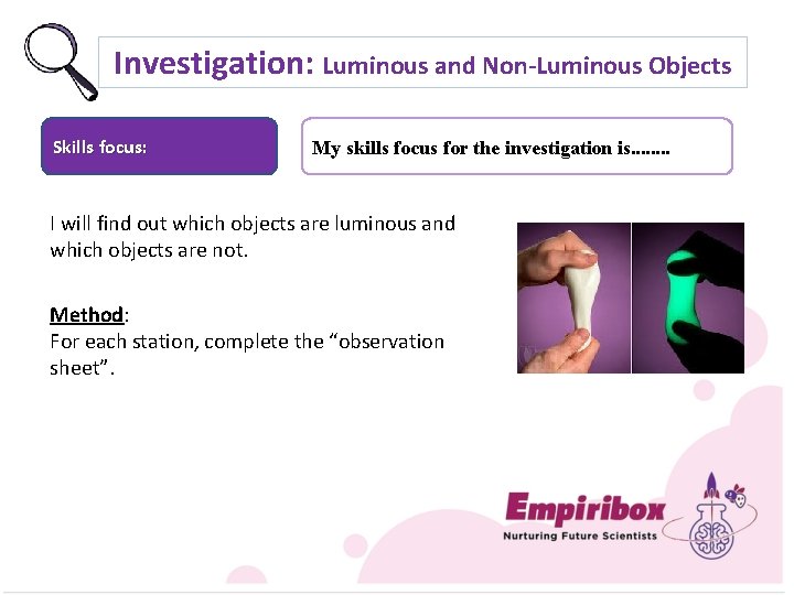 Investigation: Luminous and Non-Luminous Objects Skills focus: My skills focus for the investigation is.