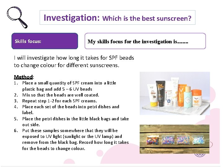 Investigation: Which is the best sunscreen? Skills focus: My skills focus for the investigation