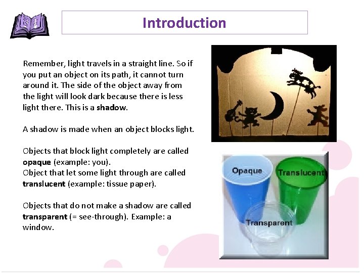 Introduction Remember, light travels in a straight line. So if you put an object