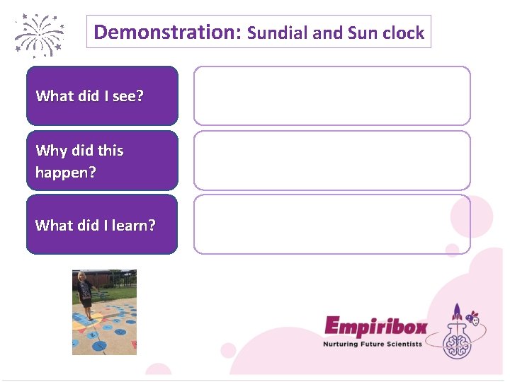 Demonstration: Sundial and Sun clock What did I see? Why did this happen? What