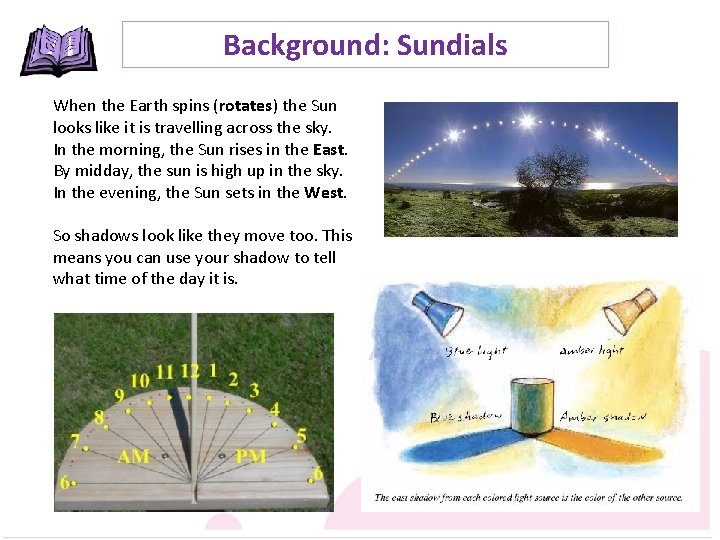 Background: Sundials When the Earth spins (rotates) the Sun looks like it is travelling