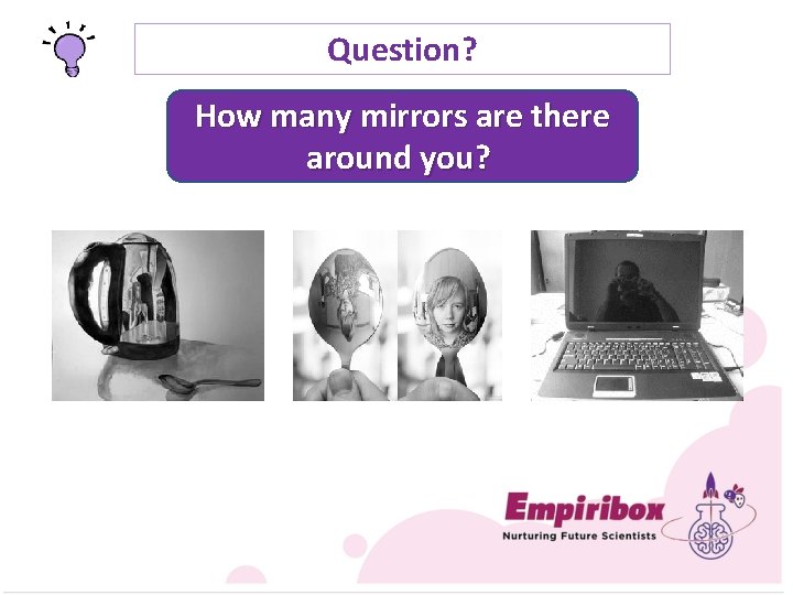 Question? How many mirrors are there around you? 