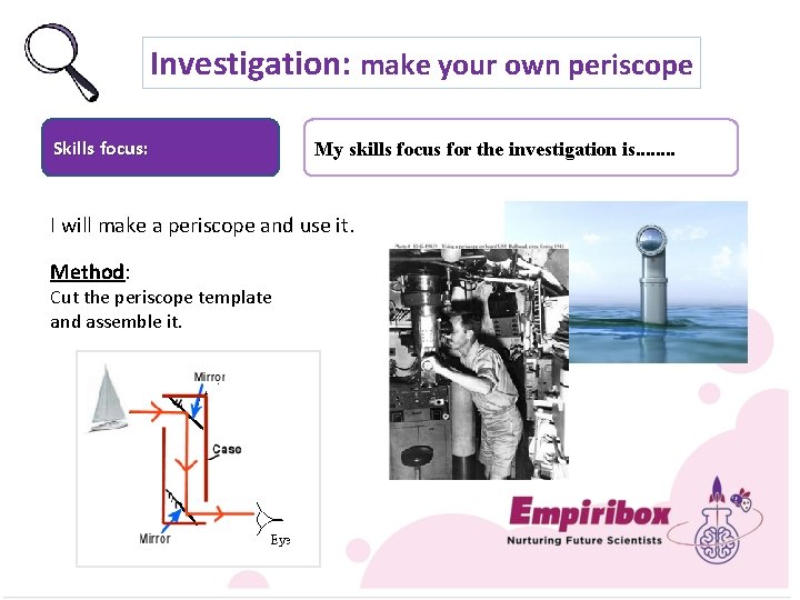 Investigation: make your own periscope Skills focus: My skills focus for the investigation is.