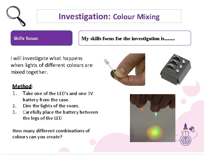 Investigation: Colour Mixing Skills focus: My skills focus for the investigation is. . .