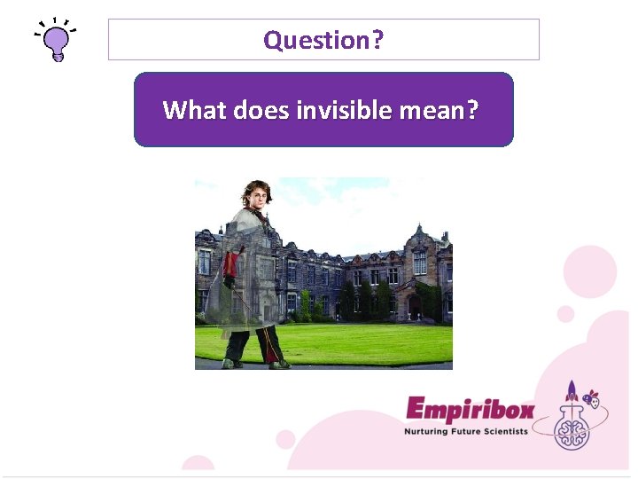 Question? What does invisible mean? 